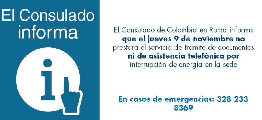 El Consulado de Colombia en Roma informa que el jueves 9 de noviembre de 2017 no prestará el servicio de trámite de documentos ni de asistencia telefónica por interrupción de energía en la sede