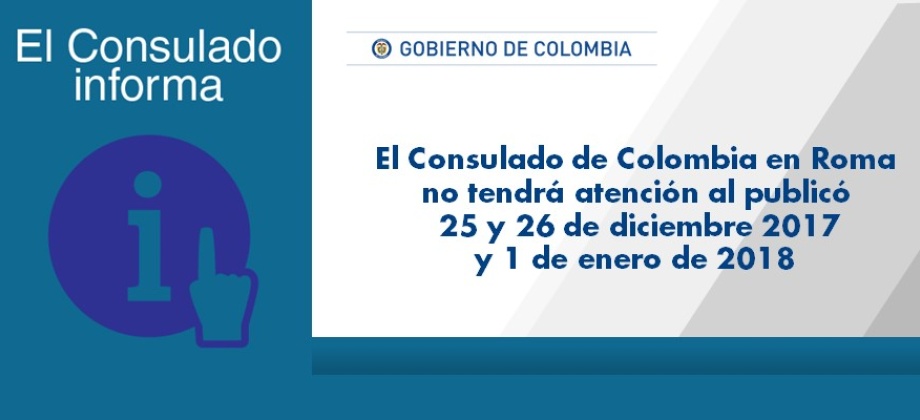El Consulado de Colombia en Roma no tendrá atención al publicó 25 y 26 de diciembre 2017 y 1 de enero