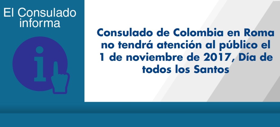 Consulado de Colombia en Roma no tendrá atención al público el 1 de noviembre de 2017, Día de todos los Santos