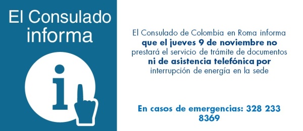 El Consulado de Colombia en Roma informa que el jueves 9 de noviembre de 2017 no prestará el servicio de trámite de documentos ni de asistencia telefónica por interrupción de energía en la sede