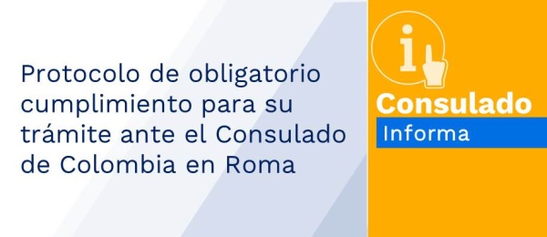 Protocolo de obligatorio cumplimiento para su trámite ante el Consulado de Colombia en Roma